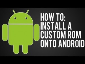 Top Custom ROMs For Android Smartphones And Tablets [How To Install/Flash]